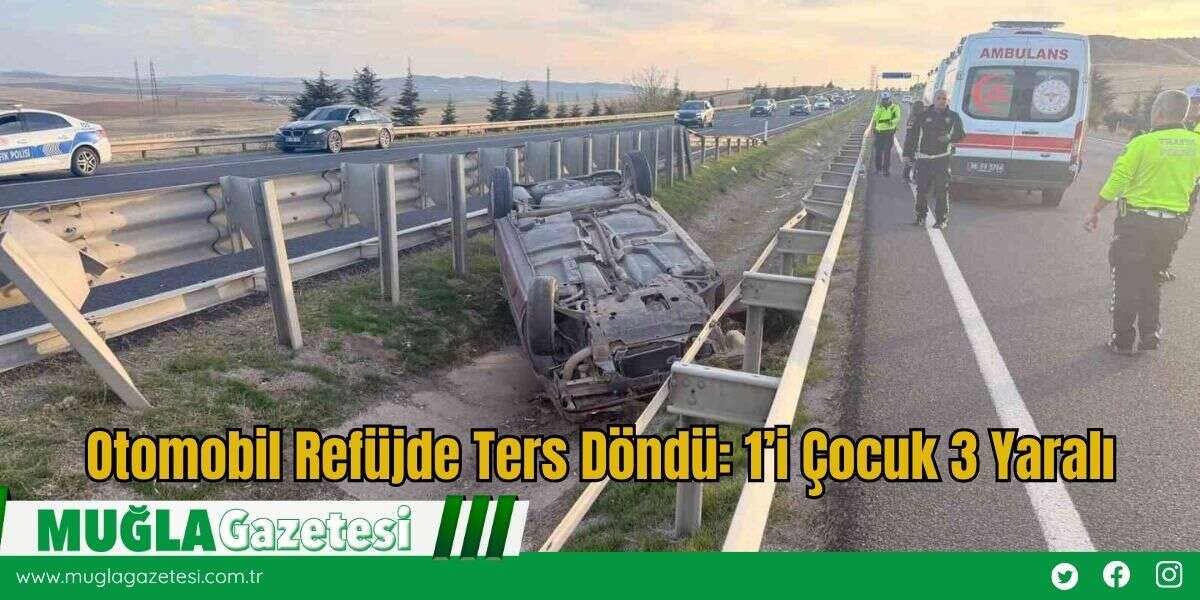 Otomobil Refüjde Ters Döndü: 1’i Çocuk 3 Yaralı