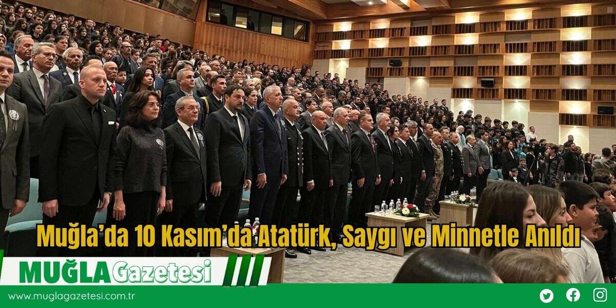 Muğla’da 10 Kasım’da Atatürk, Saygı ve Minnetle Anıldı