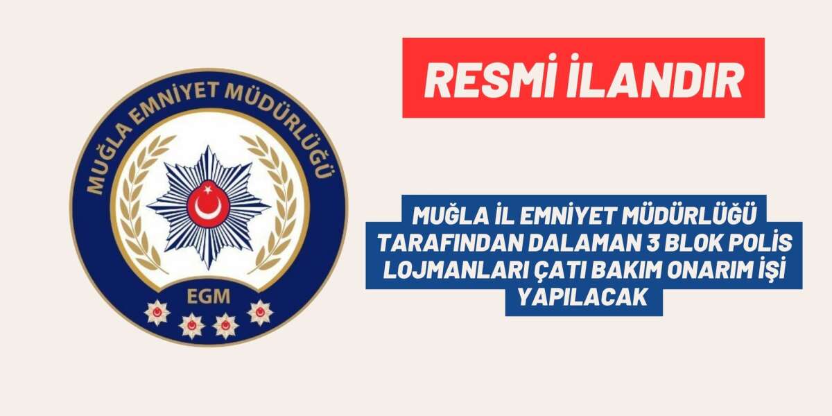 MUĞLA İL EMNİYET MÜDÜRLÜĞÜ TARAFINDAN DALAMAN 3 BLOK POLİS LOJMANLARI ÇATI BAKIM ONARIM İŞİ YAPILACAK