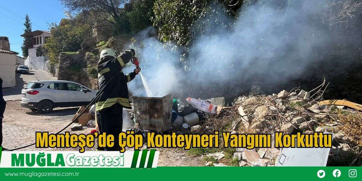 Menteşe’de Çöp Konteyneri Yangını Korkuttu