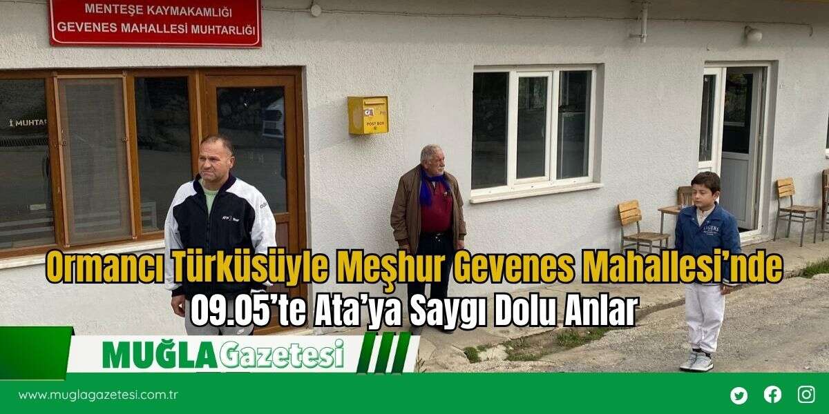 Ormancı Türküsüyle Meşhur Gevenes Mahallesi’nde 09.05’te Ata’ya Saygı Dolu Anlar