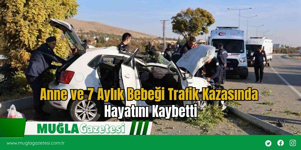 Anne ve 7 Aylık Bebeği Trafik Kazasında Hayatını Kaybetti