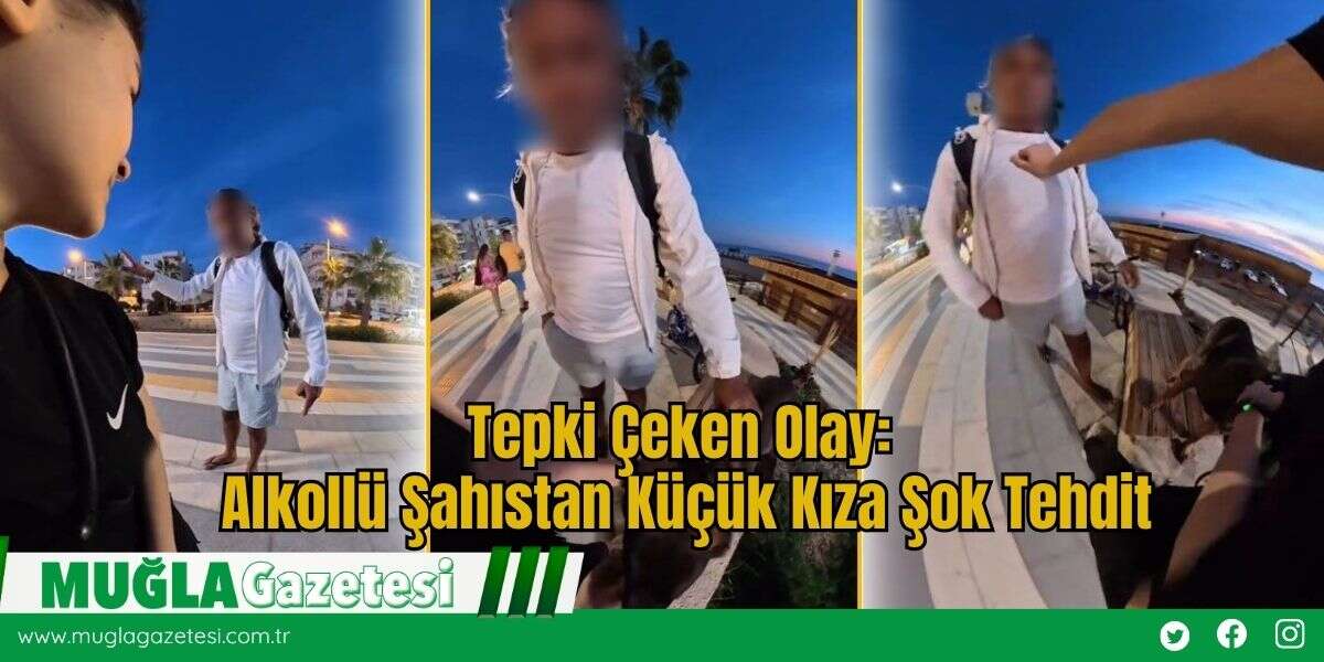 Tepki Çeken Olay: Alkollü Şahıstan Küçük Kıza Şok Tehdit
