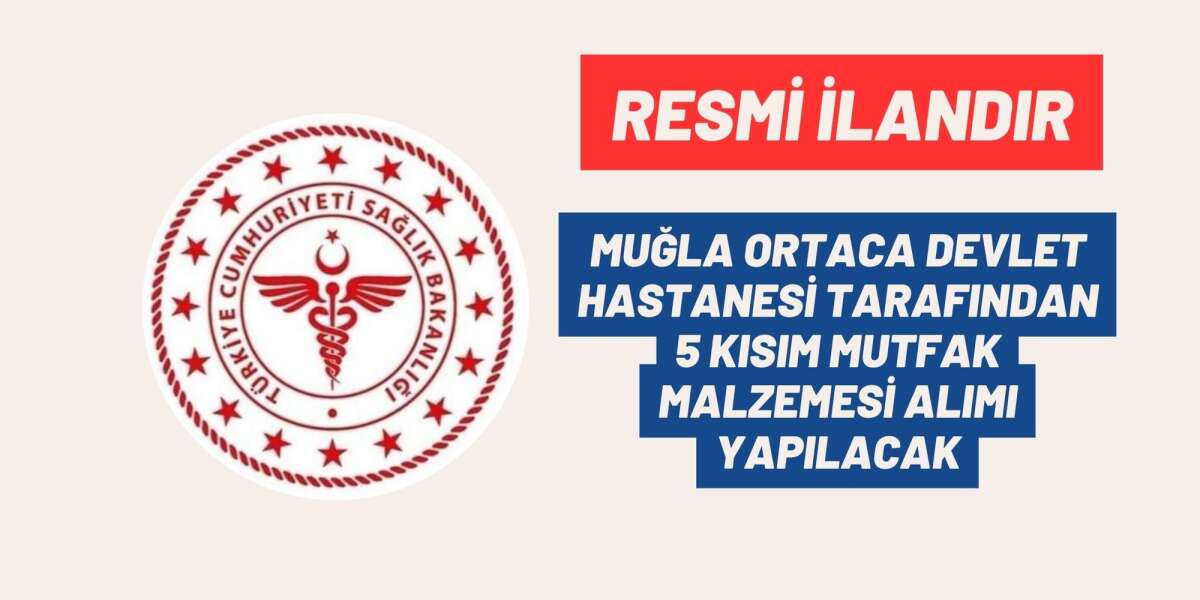 MUĞLA ORTACA DEVLET HASTANESİ TARAFINDAN 5 KISIM MUTFAK MALZEMESİ ALIMI YAPILACAK
