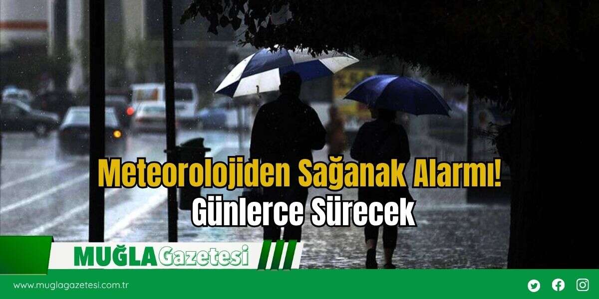 Meteorolojiden Sağanak Alarmı!  Günlerce Sürecek