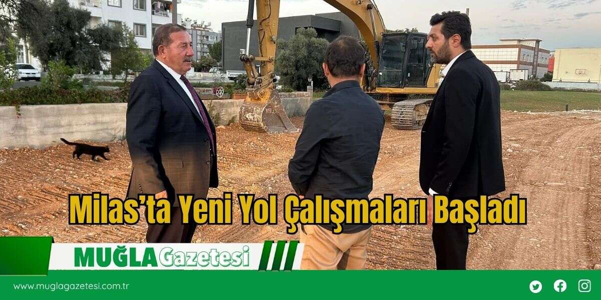 Milas’ta Yeni Yol Çalışmaları Başladı