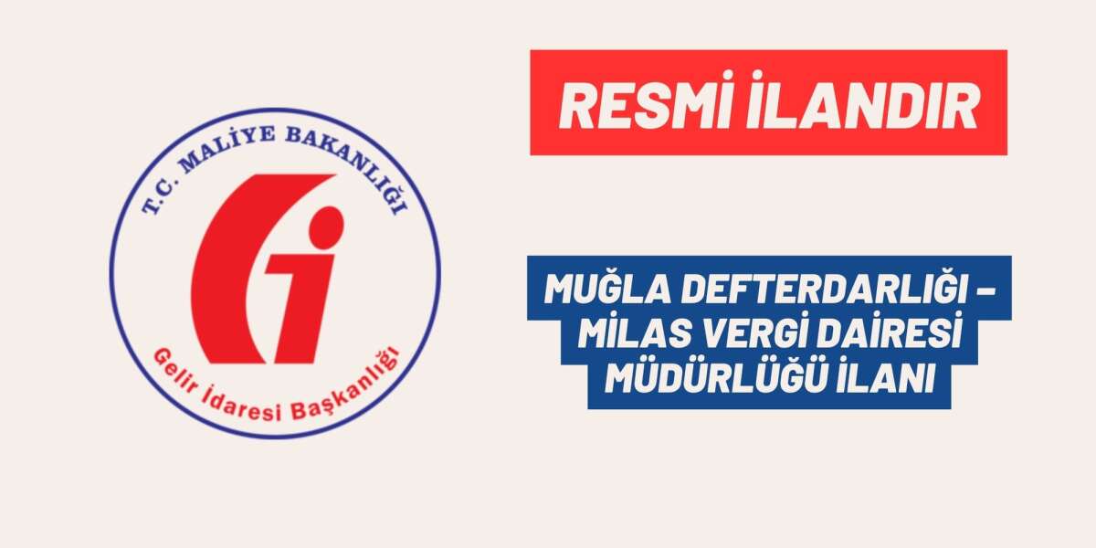 MUĞLA DEFTERDARLIĞI – MİLAS VERGİ DAİRESİ MÜDÜRLÜĞÜ İLANI