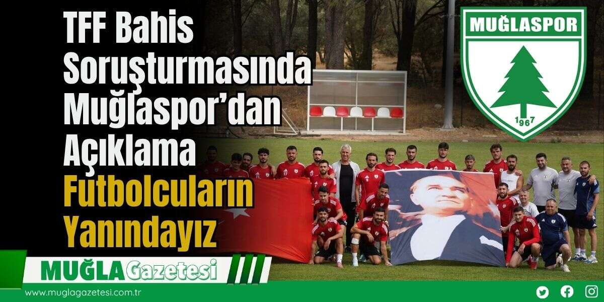 TFF Bahis Soruşturmasında Muğlaspor’dan Açıklama: Futbolcuların Yanındayız