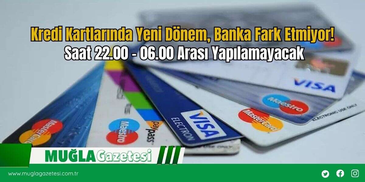 Kredi Kartlarında Yeni Dönem, Banka Fark Etmiyor! Saat 22.00 - 06.00 Arası Yapılamayacak