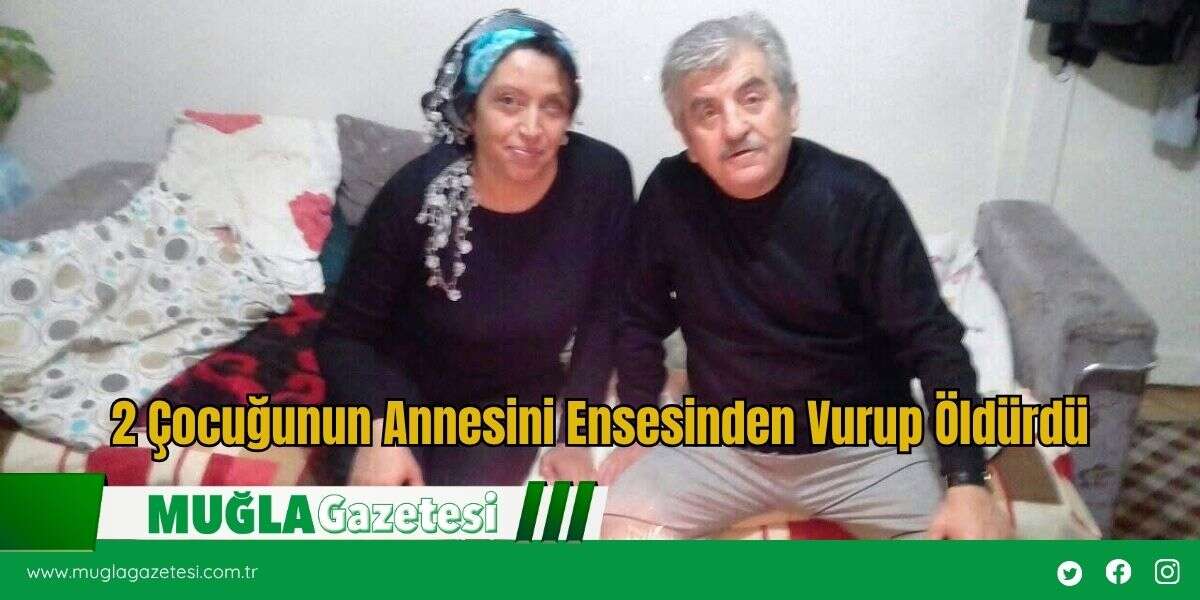 2 Çocuğunun Annesini Ensesinden Vurup Öldürdü