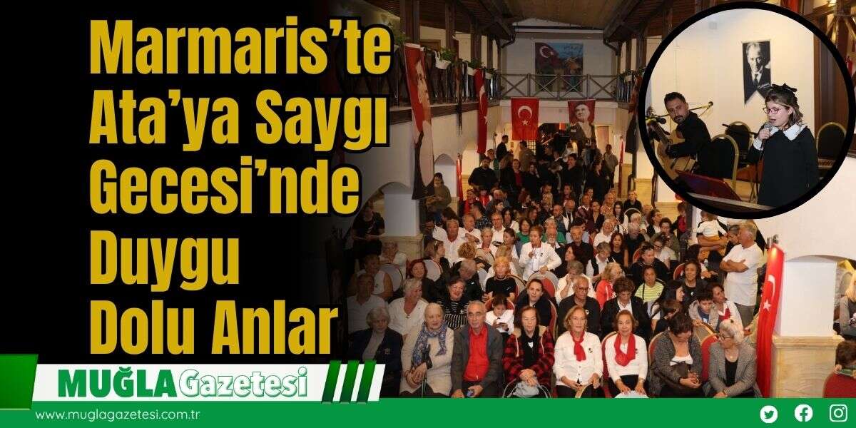 Marmaris’te Ata’ya Saygı Gecesi’nde Duygu Dolu Anlar