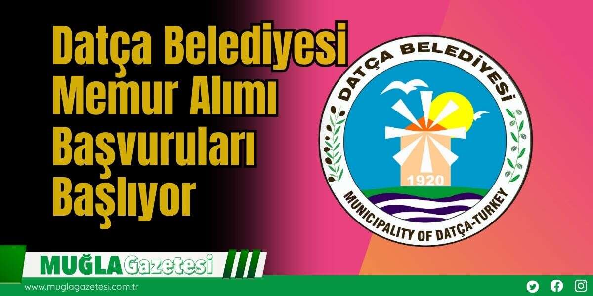 Datça Belediyesi Memur Alımı Başvuruları Başlıyor