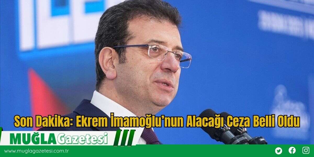 Son Dakika: Ekrem İmamoğlu’nun Alacağı Ceza Belli Oldu