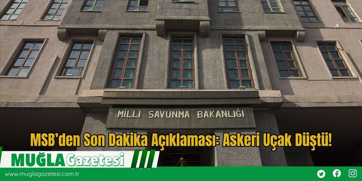 MSB’den Son Dakika Açıklaması: Askeri Uçak Düştü