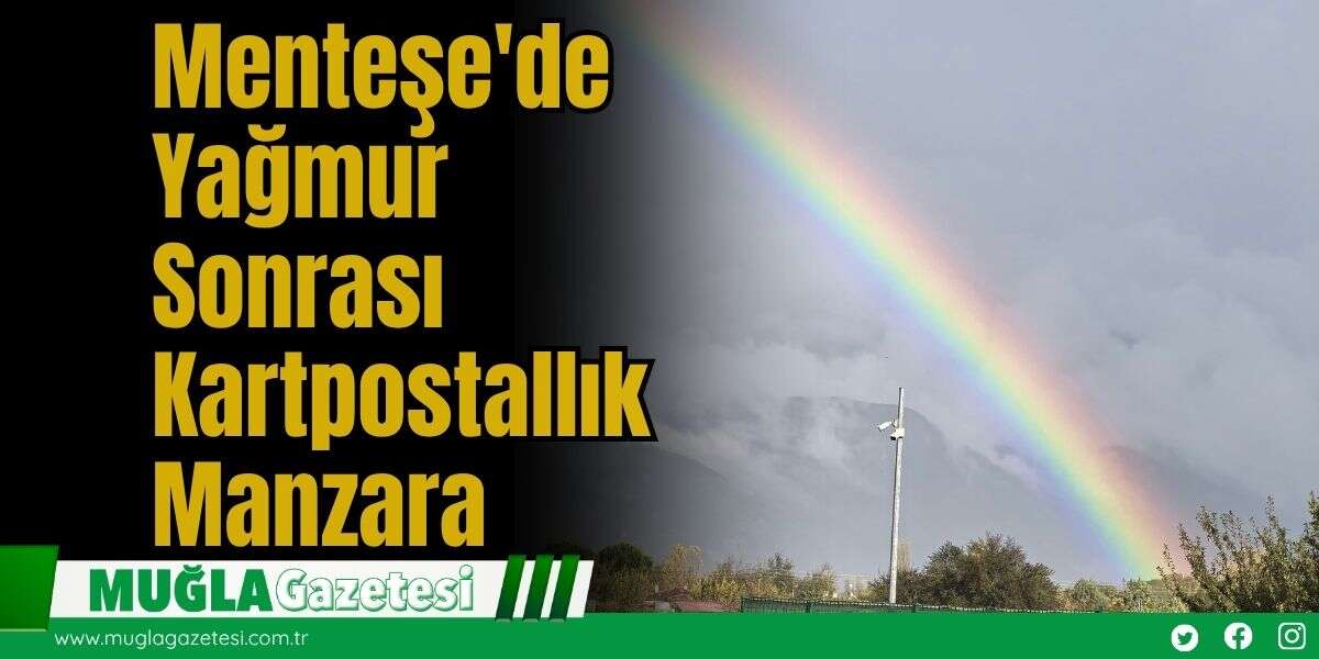 Menteşe'de Yağmur Sonrası Kartpostallık Manzara