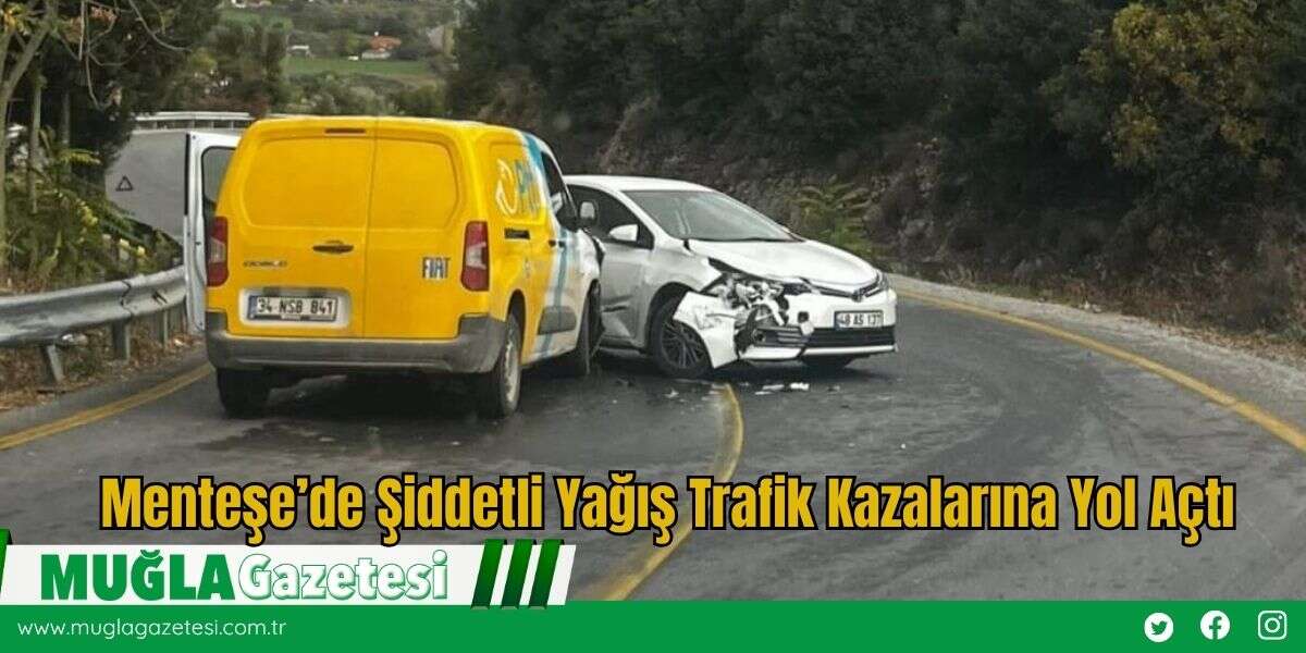 Menteşe’de Şiddetli Yağış Trafik Kazalarına Yol Açtı