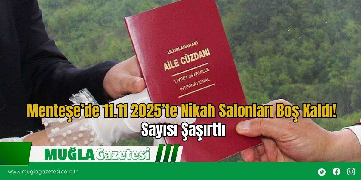 Menteşe’de 11.11 2025’te Nikah Salonları Boş Kaldı! Sayısı Şaşırttı