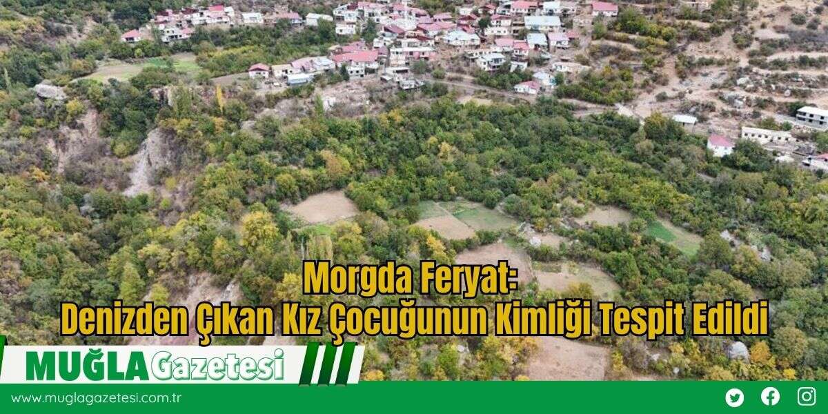 Morgda Feryat: Denizden Çıkan Kız Çocuğunun Kimliği Tespit Edildi