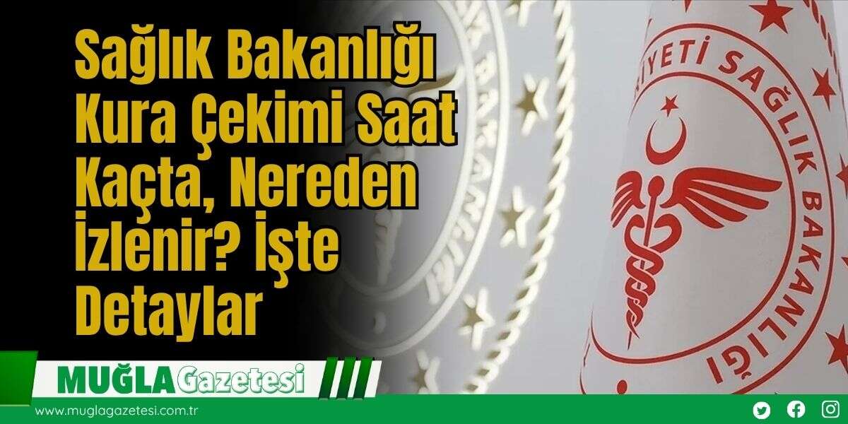 Sağlık Bakanlığı Kura Çekimi Saat Kaçta, Nereden İzlenir? İşte Detaylar