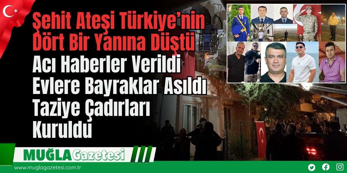 Şehit Ateşi Türkiye’nin Dört Bir Yanına Düştü: Acı Haberler Verildi, Evlere Bayraklar Asıldı, Taziye Çadırları Kuruldu