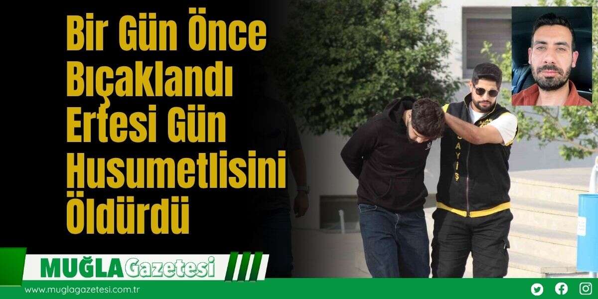 Bir Gün Önce Bıçaklandı, Ertesi Gün Husumetlisini Öldürdü