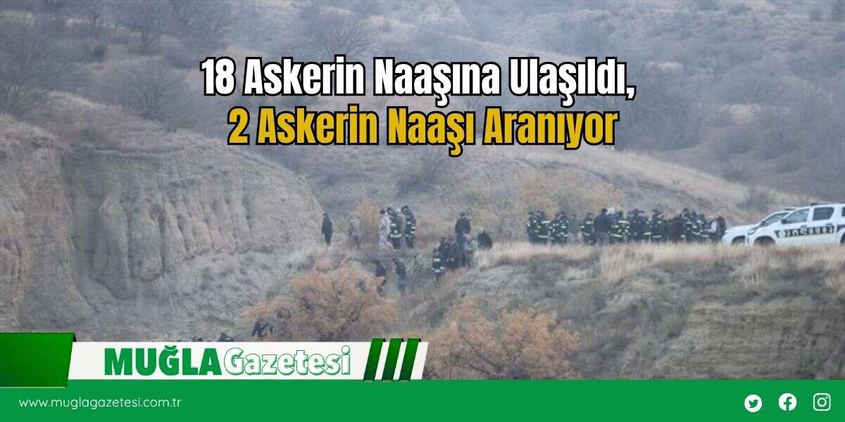 18 Askerin Naaşına Ulaşıldı, 2 Askerin Naaşı Aranıyor