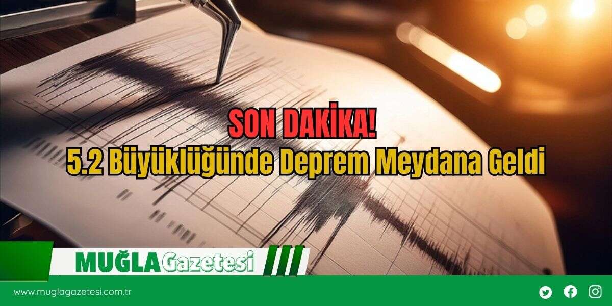SON DAKİKA! 5.2 Büyüklüğünde Deprem Meydana Geldi