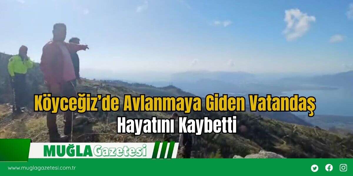 Köyceğiz’de Avlanmaya Giden Vatandaş Hayatını Kaybetti