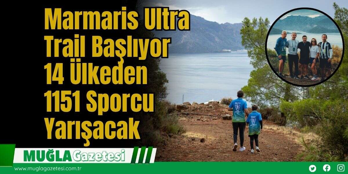 Marmaris Ultra Trail Başlıyor: 14 Ülkeden 1151 Sporcu Yarışacak
