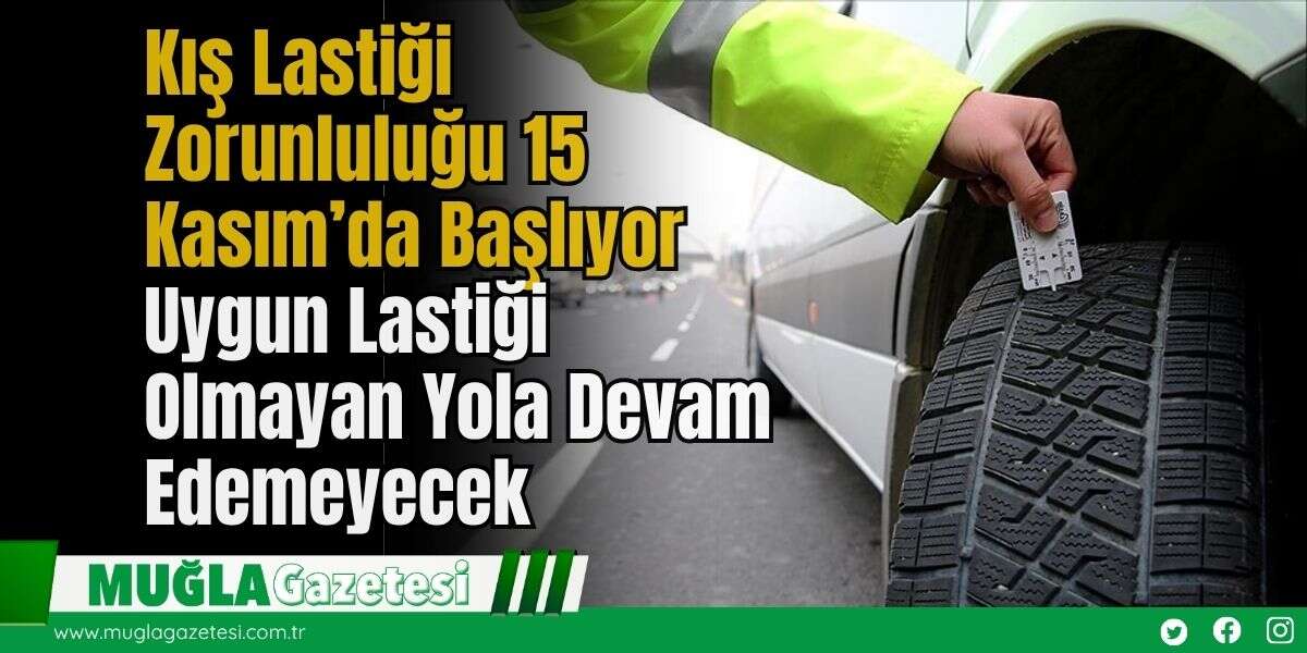 Kış Lastiği Zorunluluğu 15 Kasım’da Başlıyor: Uygun Lastiği Olmayan Yola Devam Edemeyecek
