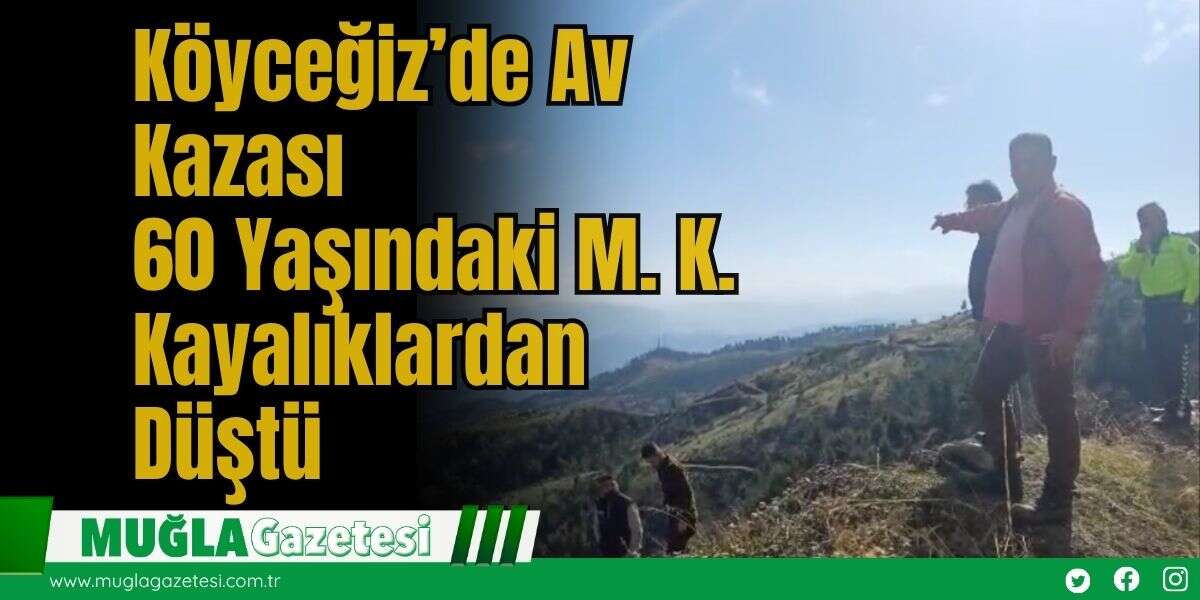 Köyceğiz’de Av Kazası: 60 Yaşındaki M. K. Kayalıklardan Düştü