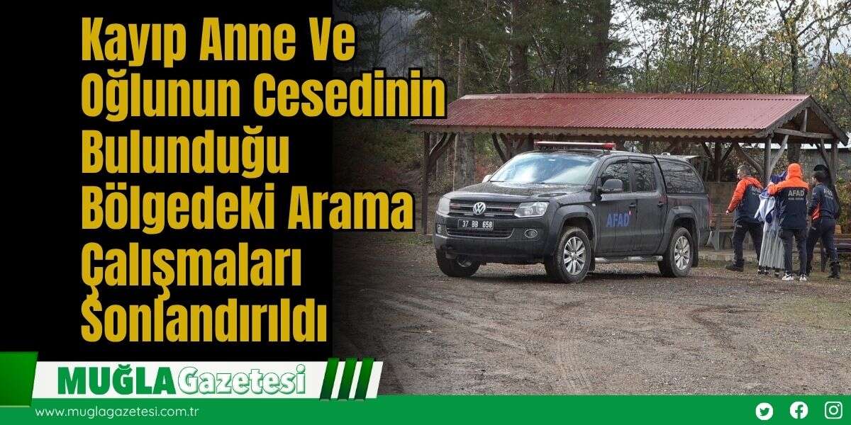 Kayıp Anne Ve Oğlunun Cesedinin Bulunduğu Bölgedeki Arama Çalışmaları Sonlandırıldı