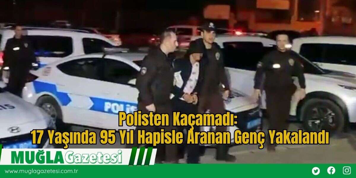 Polisten Kaçamadı: 17 Yaşında 95 Yıl Hapisle Aranan Genç Yakalandı