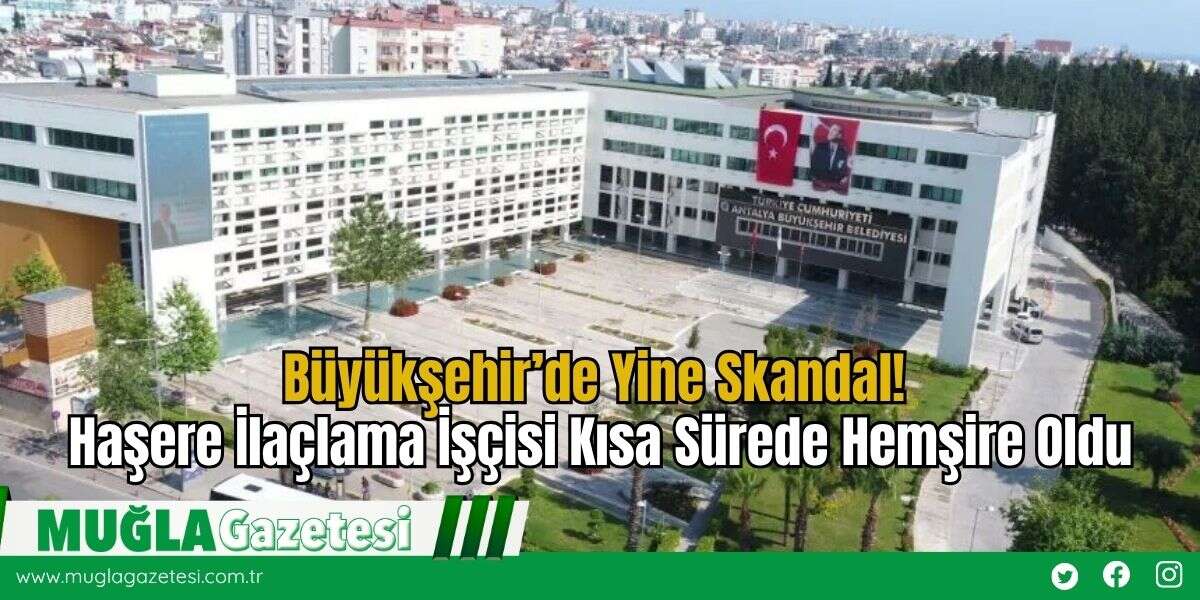 Büyükşehir’de Yine Skandal: Haşere İlaçlama İşçisi Kısa Sürede Hemşire Oldu