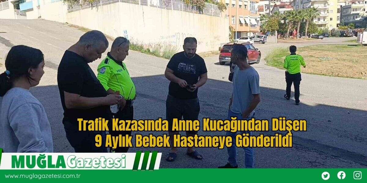 Trafik Kazasında Anne Kucağından Düşen 9 Aylık Bebek Hastaneye Gönderildi