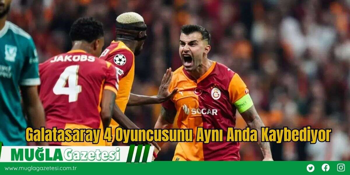 Galatasaray 4 Oyuncusunu Aynı Anda Kaybediyor