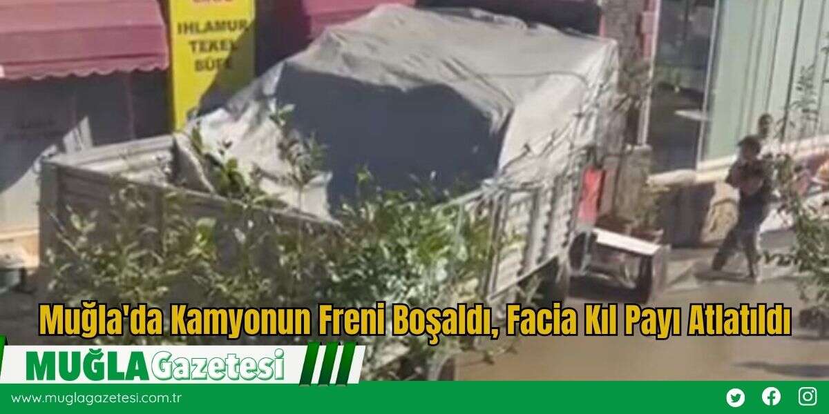 Muğla'da Kamyonun Freni Boşaldı, Facia Kıl Payı Atlatıldı
