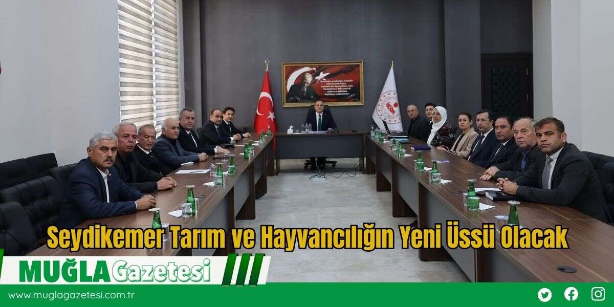 Seydikemer Tarım ve Hayvancılığın Yeni Üssü Olacak