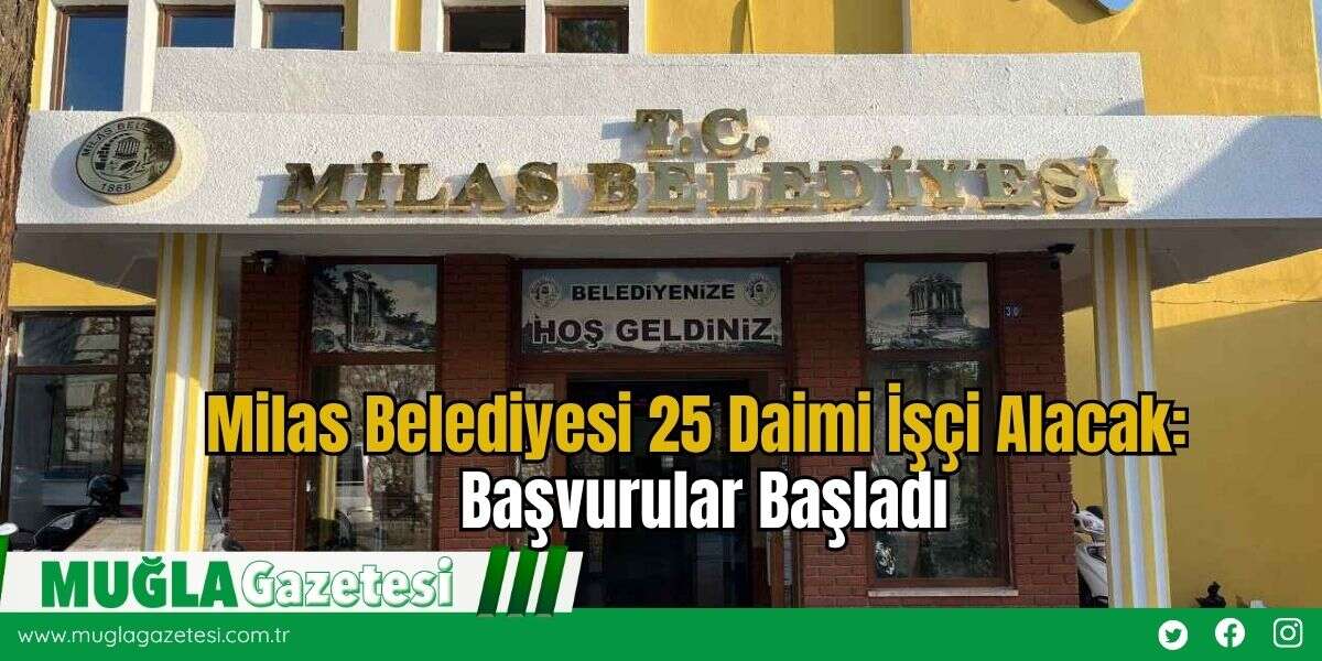 Milas Belediyesi 25 Daimi İşçi Alacak: Başvurular Başladı