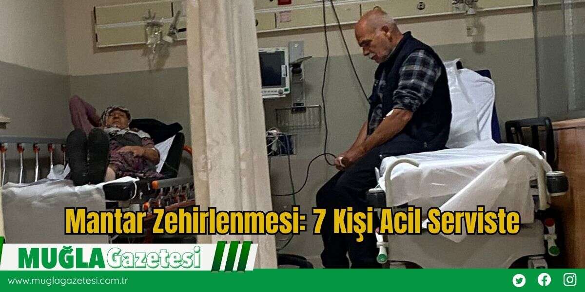 Mantar Zehirlenmesi: 7 Kişi Acil Serviste