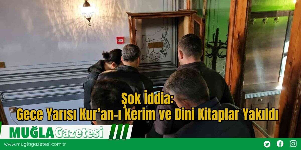 Şok İddia:Gece Yarısı Kur’an-ı Kerim ve Dini Kitaplar Yakıldı