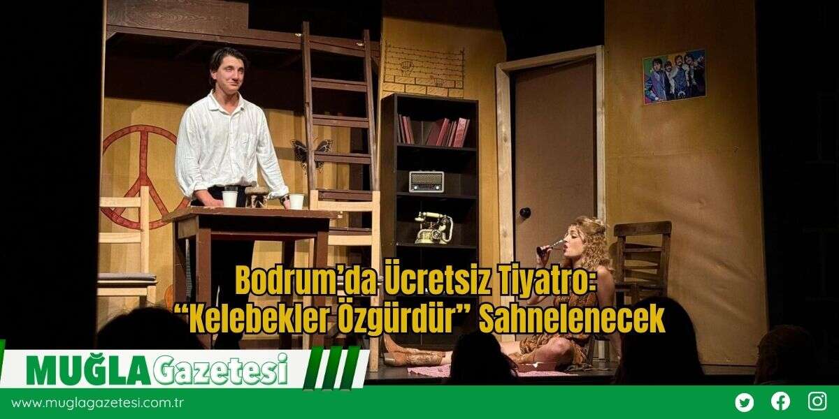 Bodrum’da Ücretsiz Tiyatro: “Kelebekler Özgürdür” Sahnelenecek