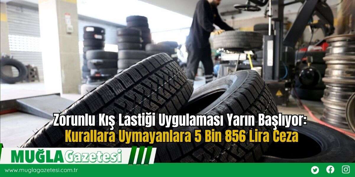 Zorunlu Kış Lastiği Uygulaması Yarın Başlıyor: Kurallara Uymayanlara 5 Bin 856 Lira Ceza