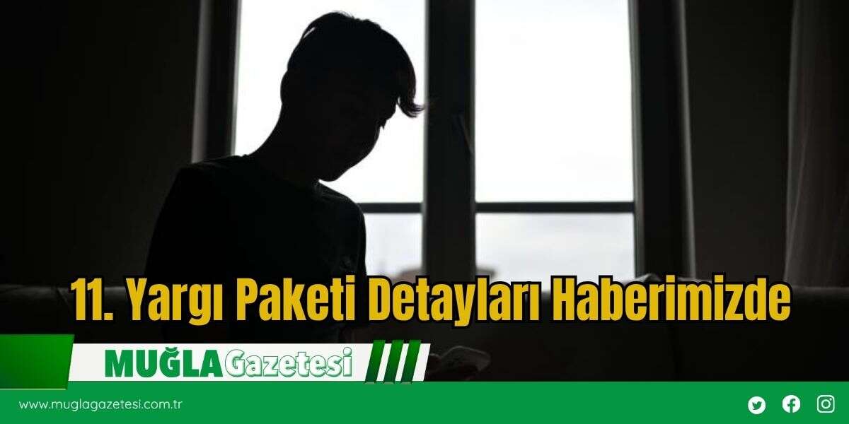 11. Yargı Paketi Detayları Haberimizde