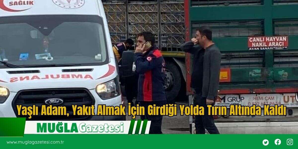 Yaşlı Adam, Yakıt Almak İçin Girdiği Yolda Tırın Altında Kaldı