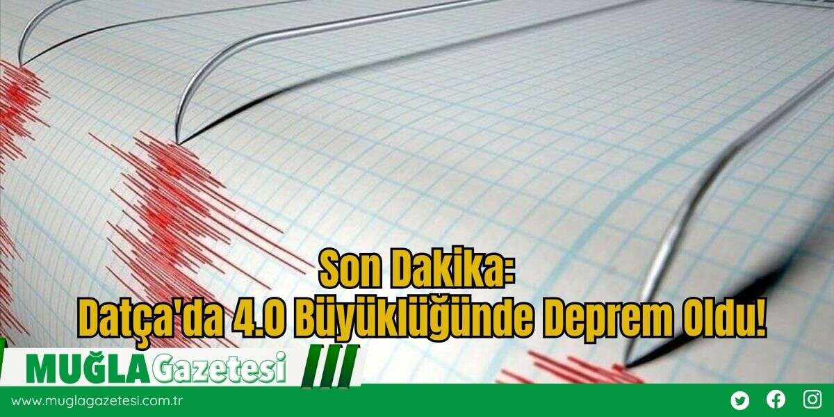 Son Dakika: Datça'da 4.0 Büyüklüğünde Deprem Oldu!