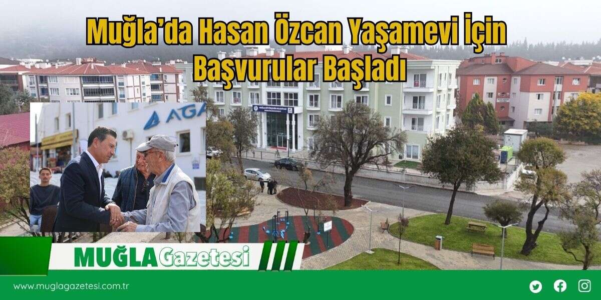 Muğla’da Hasan Özcan Yaşamevi İçin Başvurular Başladı