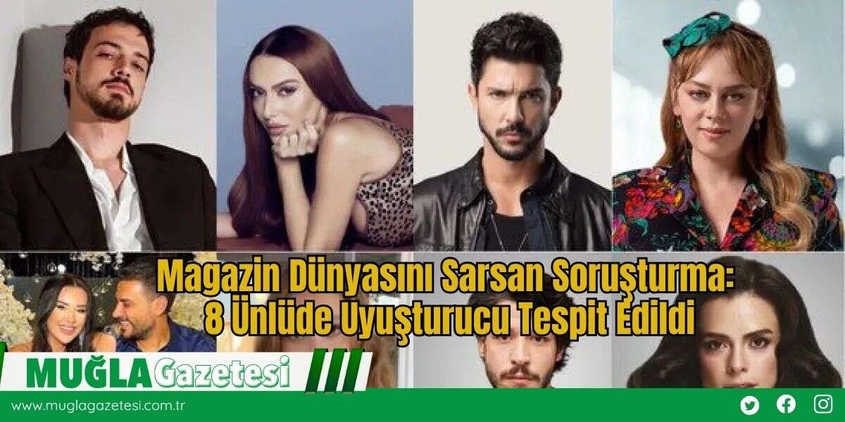 Magazin Dünyasını Sarsan Soruşturma: 8 Ünlüde Uyuşturucu Tespit Edildi