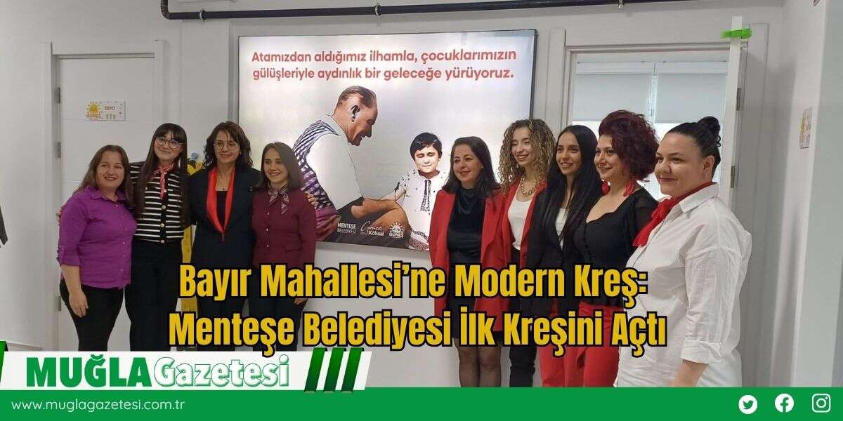 Bayır Mahallesi’ne Modern Kreş: Menteşe Belediyesi İlk Kreşini Açtı