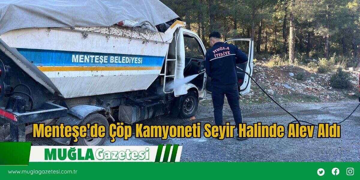 Menteşe'de Çöp Kamyoneti Seyir Halinde Alev Aldı